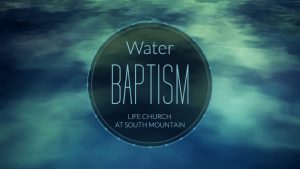 Water Baptism at Life Church at South Mountain